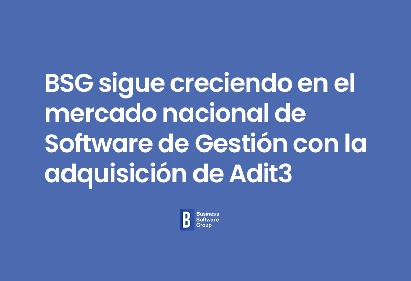 BSG sigue creciendo en el mercado nacional de Software de Gestión con la adquisición de Adit3