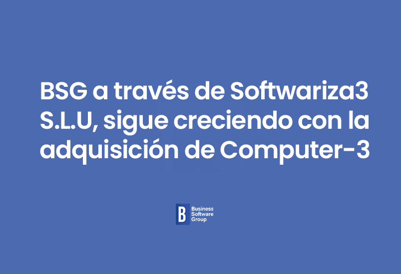 BSG a través de Softwariza3 S.L.U, sigue creciendo con la adquisición de Computer-3.
