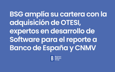 BSG amplia su cartera con la adquisición de OTESI, expertos en desarrollo de Software para el reporte a Banco de España y CNMV.